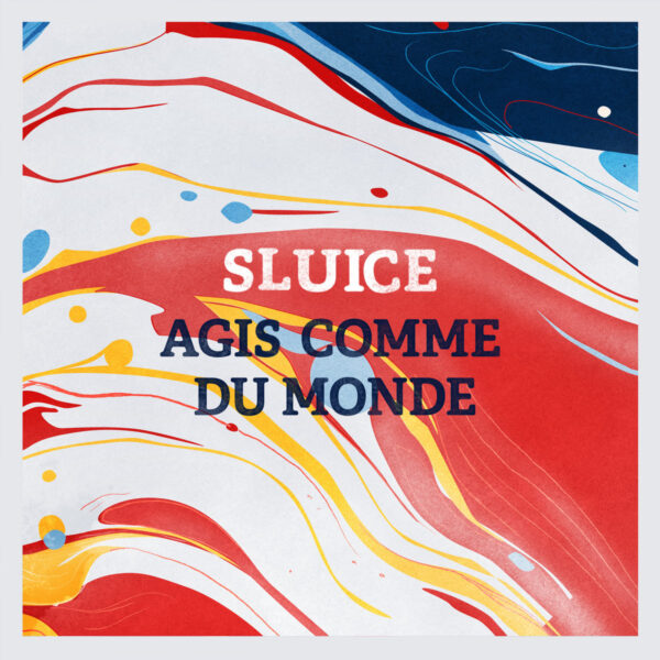 Sluice - Agis comme du monde